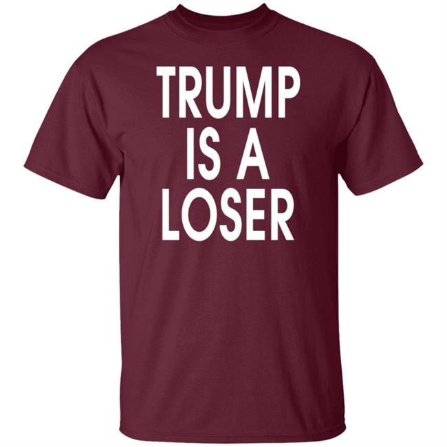 Trump is a Loser T Shirt #trumpisaloser Trump is a Loser T Shirt #trumpisaloser