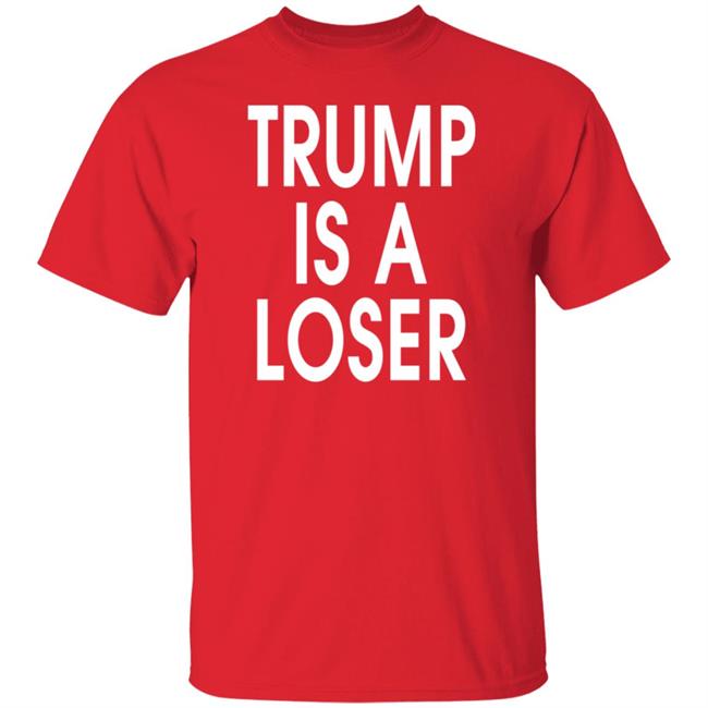 Trump is a Loser T Shirt #trumpisaloser Trump is a Loser T Shirt #trumpisaloser