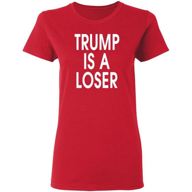 Trump is a Loser T Shirt #trumpisaloser Trump is a Loser T Shirt #trumpisaloser