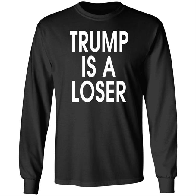 Trump is a Loser T Shirt #trumpisaloser Trump is a Loser T Shirt #trumpisaloser