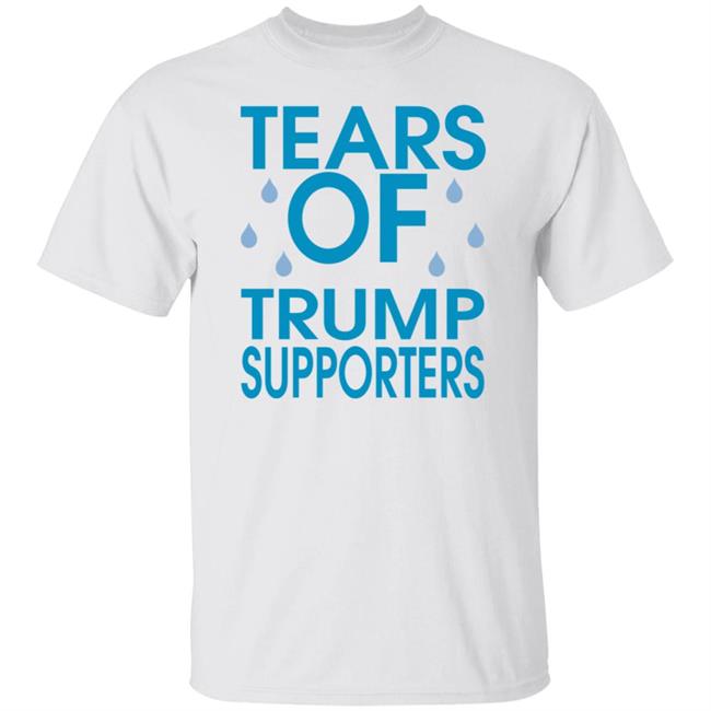 Tears of Trump Supporters T Shirt Trump's Loss and Biden's Win