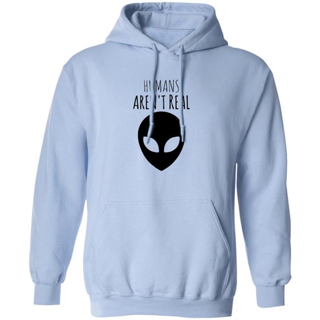 Humans Aren't Real Shirt Alien: Humans Aren’t Real Tee Humans Aren't Real Shirt Alien: Humans Aren’t Real Tee