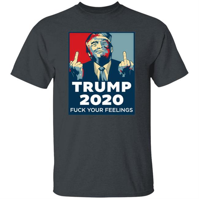 Trump 2020 Fuck Your Feelings Hoodie Trump 2020 Fuck Your Feelings Hoodie
