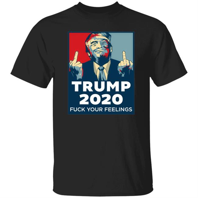 Trump 2020 Fuck Your Feelings Hoodie Trump 2020 Fuck Your Feelings Hoodie