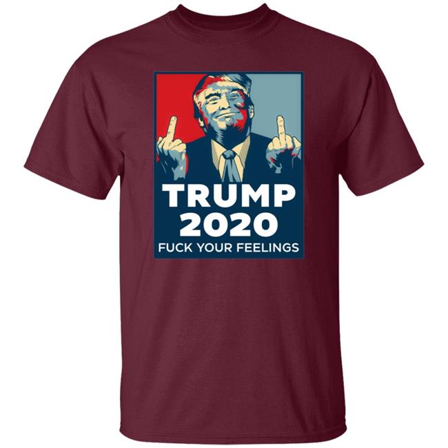 Trump 2020 Fuck Your Feelings Hoodie Trump 2020 Fuck Your Feelings Hoodie