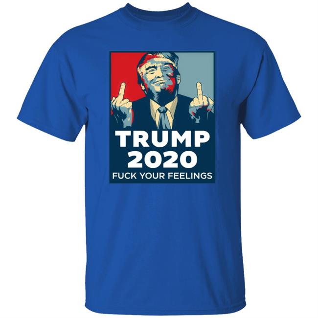 Trump 2020 Fuck Your Feelings Hoodie Trump 2020 Fuck Your Feelings Hoodie