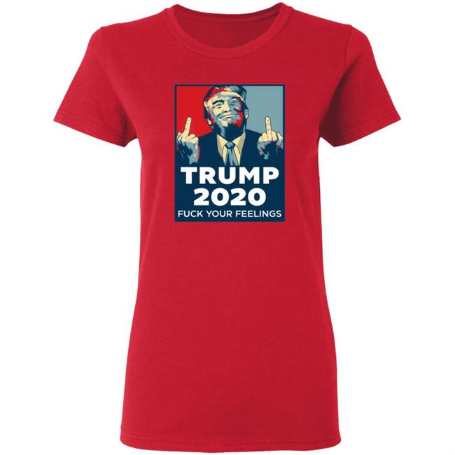 Trump 2020 Fuck Your Feelings Hoodie Trump 2020 Fuck Your Feelings Hoodie