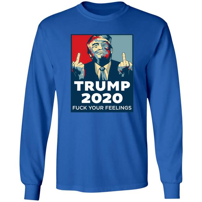 Trump 2020 Fuck Your Feelings Hoodie Trump 2020 Fuck Your Feelings Hoodie