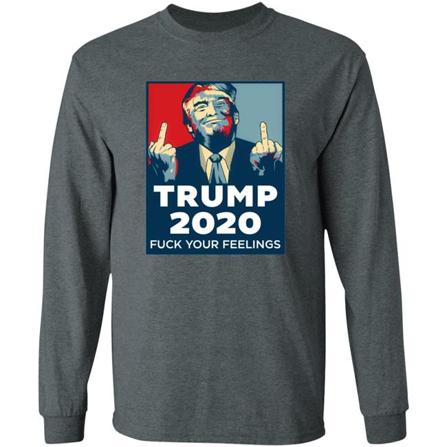Trump 2020 Fuck Your Feelings Hoodie Trump 2020 Fuck Your Feelings Hoodie