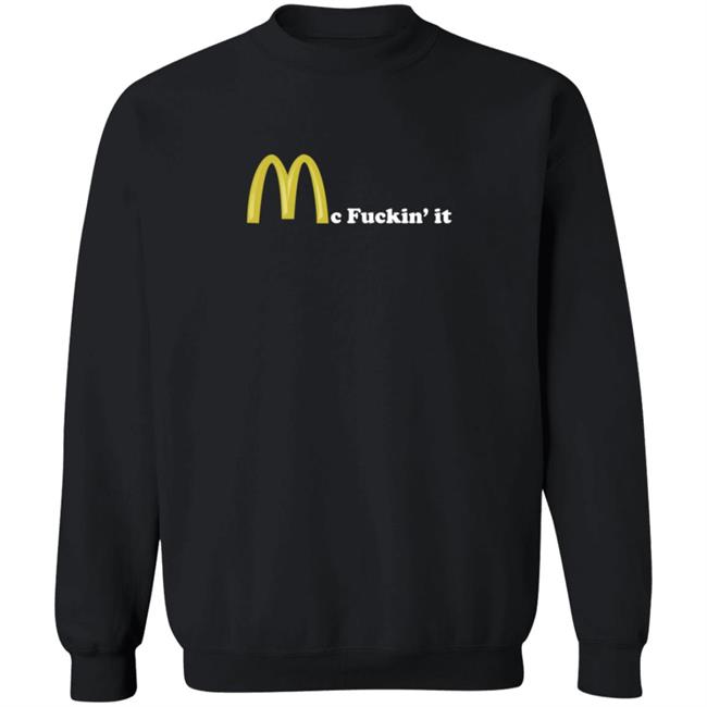 Mc Fuckin It Tee Mc Fuckin’ It McDonald T Shirt Mc Fuckin It Tee Mc Fuckin’ It McDonald T Shirt
