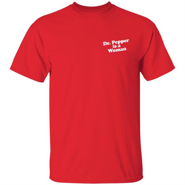 Dr Pepper is a Woman T Shirt Dr Pepper is a Woman T Shirt