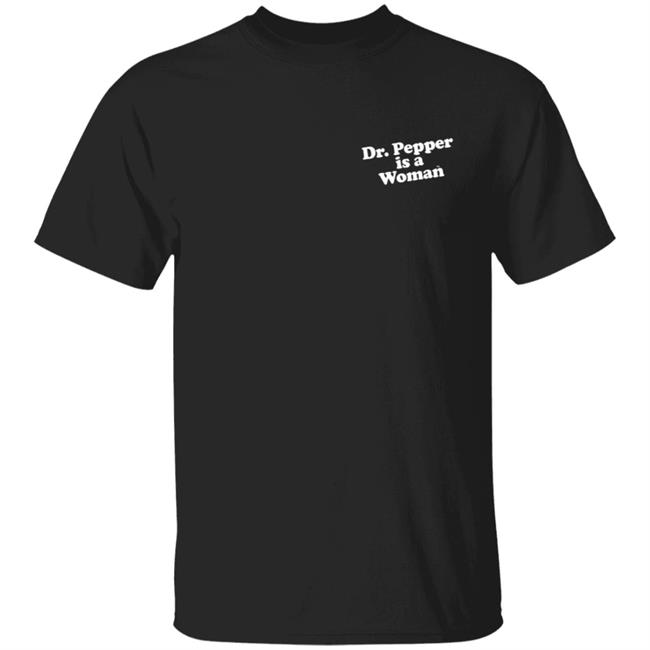 Dr Pepper is a Woman T Shirt Dr Pepper is a Woman T Shirt