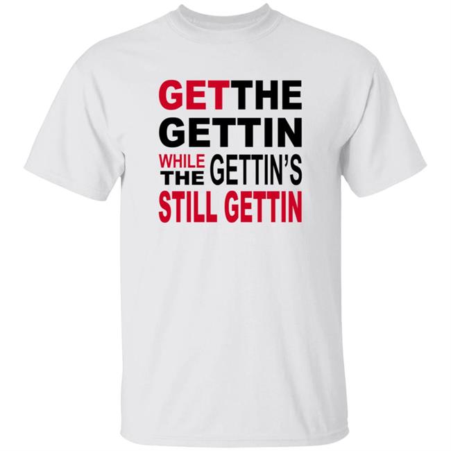 Shirt Bimbo Get The Gettin White The Gettin's Still Gettin Shirt