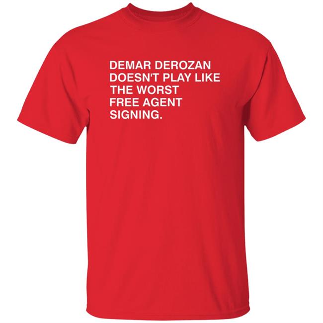 Demar Derozan Doesn't Play Like The Worst Free Agent Signing Shirt Michael Cerami Tee Obvious Shirts