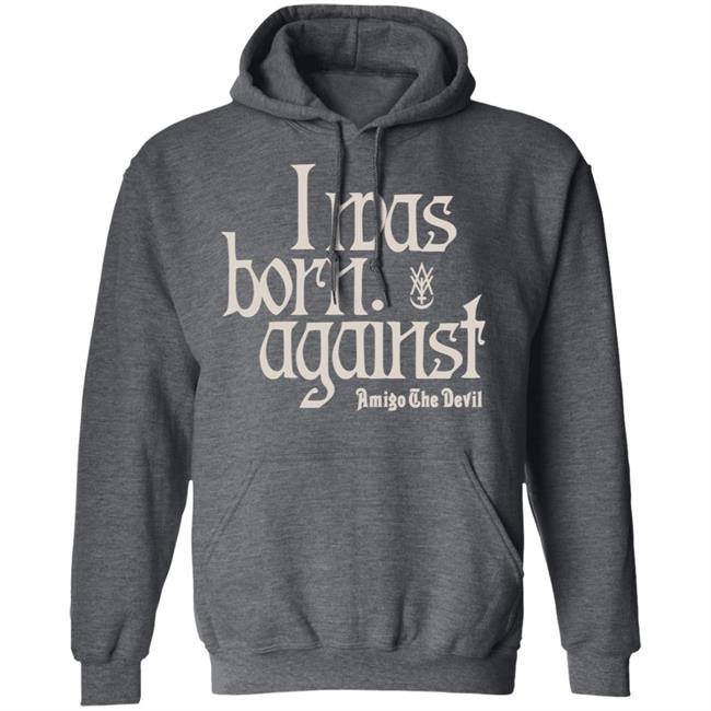 Amigo The Devil Merch Amigo The Devil Lyric Shirts I Was Born Against Amigo The Devil Merch Amigo The Devil Lyric Shirts I Was Born Against