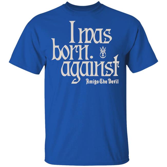 Amigo The Devil Merch Amigo The Devil Lyric Shirts I Was Born Against Amigo The Devil Merch Amigo The Devil Lyric Shirts I Was Born Against