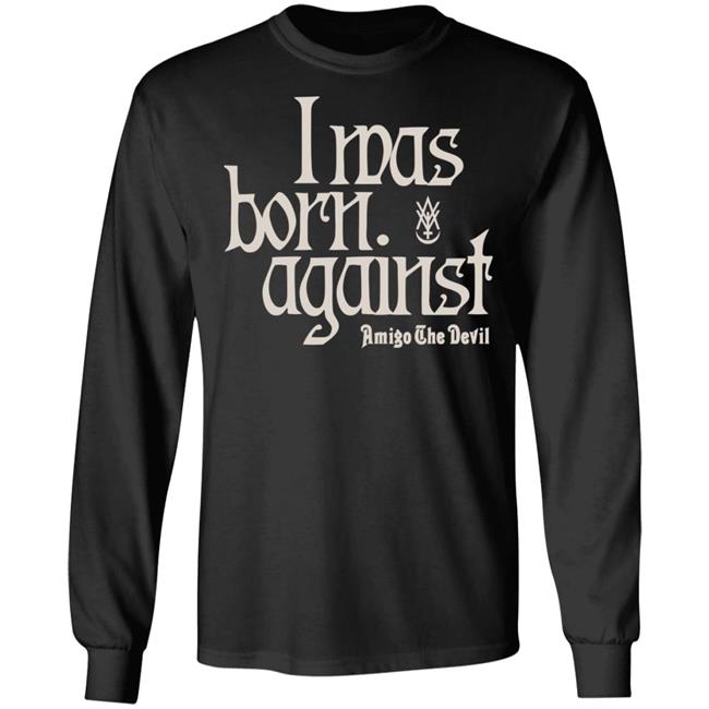 Amigo The Devil Merch Amigo The Devil Lyric Shirts I Was Born Against Amigo The Devil Merch Amigo The Devil Lyric Shirts I Was Born Against