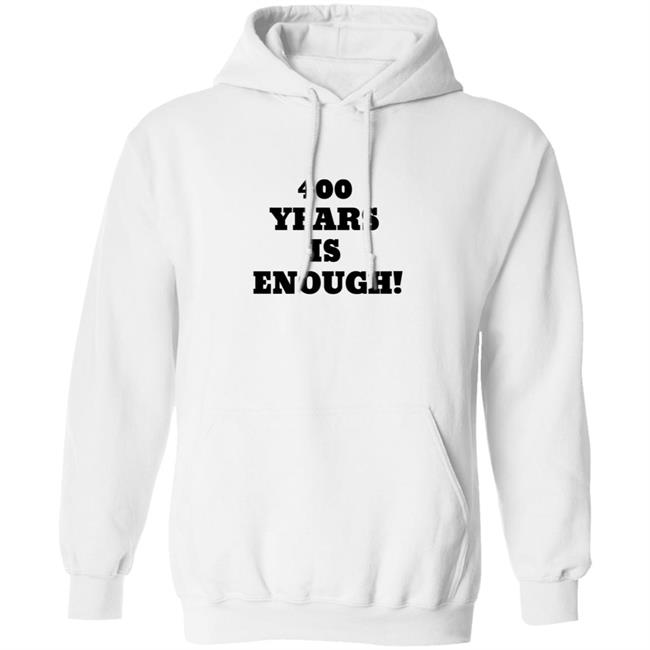 400 Years Is Enough Hoodie 400 Years Is Enough Hoodie