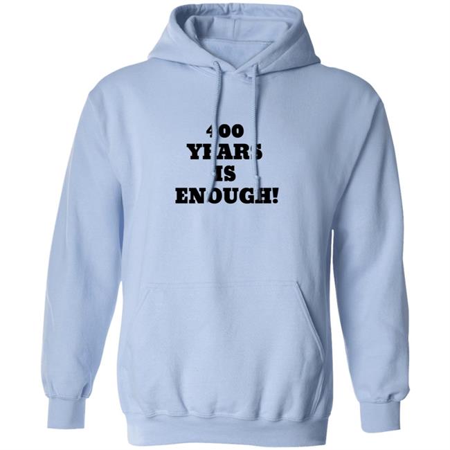 400 Years Is Enough Hoodie 400 Years Is Enough Hoodie