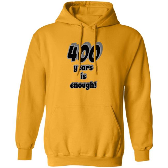 400 Years Is Enough Shirt 400 Years Is Enough Shirt
