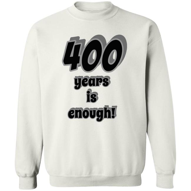 400 Years Is Enough Shirt 400 Years Is Enough Shirt
