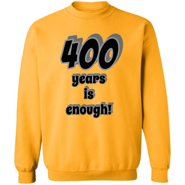 400 Years Is Enough Shirt 400 Years Is Enough Shirt