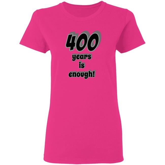 400 Years Is Enough Shirt 400 Years Is Enough Shirt