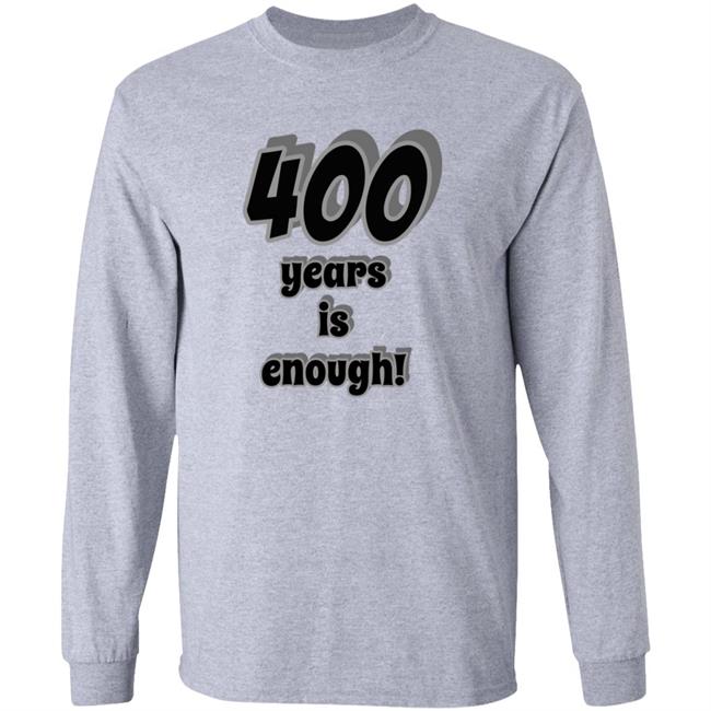 400 Years Is Enough Shirt 400 Years Is Enough Shirt