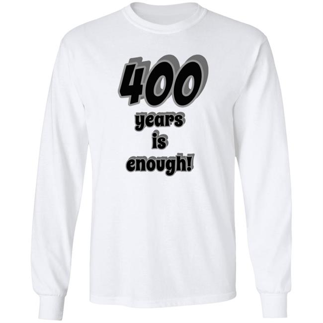 400 Years Is Enough Shirt 400 Years Is Enough Shirt