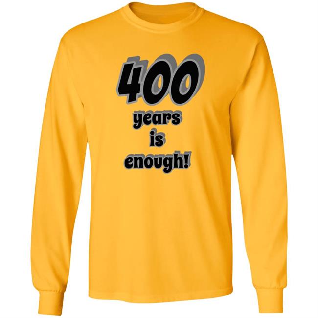 400 Years Is Enough Shirt 400 Years Is Enough Shirt