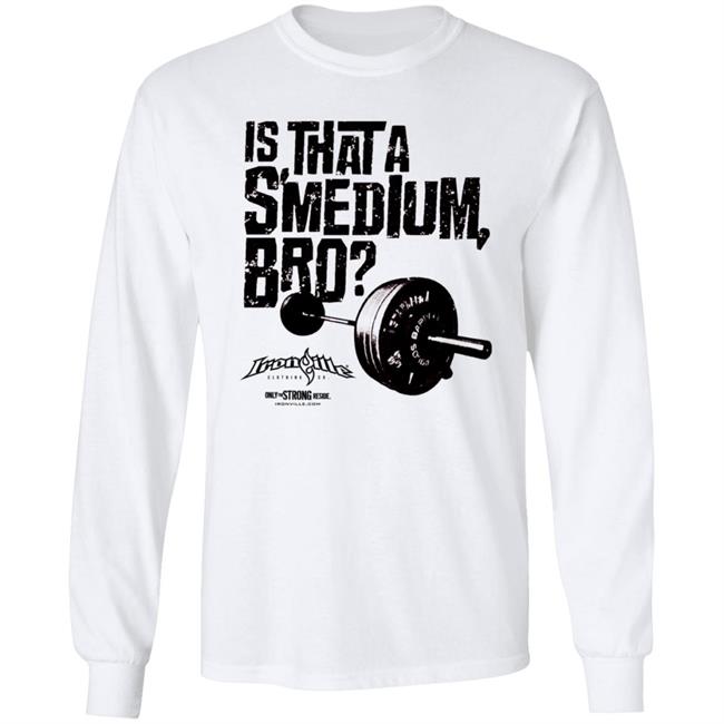 Ironville Clothing Smedium Tee Shirt Is That A Smedium, Bro? Ironville Clothing Smedium Tee Shirt Is That A Smedium, Bro?