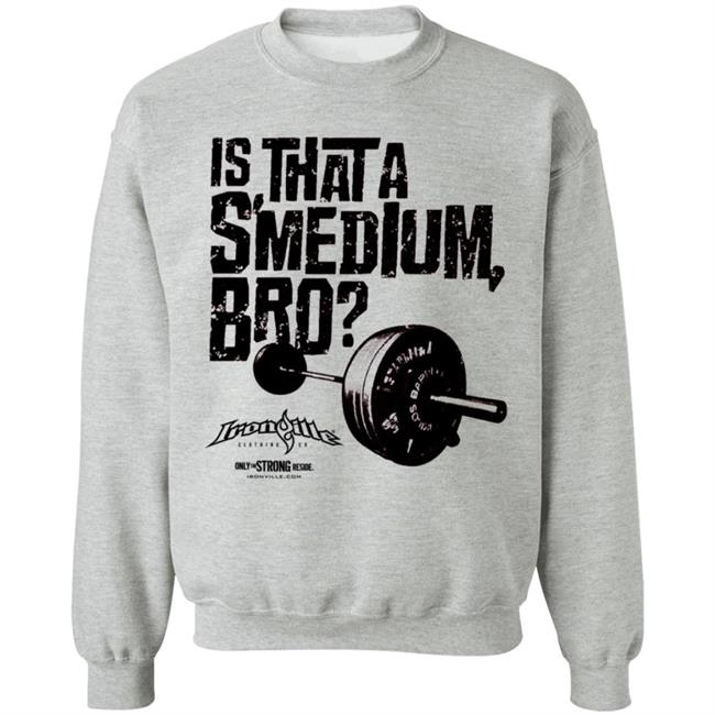 Ironville Clothing Smedium Tee Shirt Is That A Smedium, Bro? Ironville Clothing Smedium Tee Shirt Is That A Smedium, Bro?
