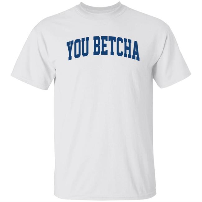 You Betcha Hoodie Oh You Betcha You Betcha Hoodie Oh You Betcha