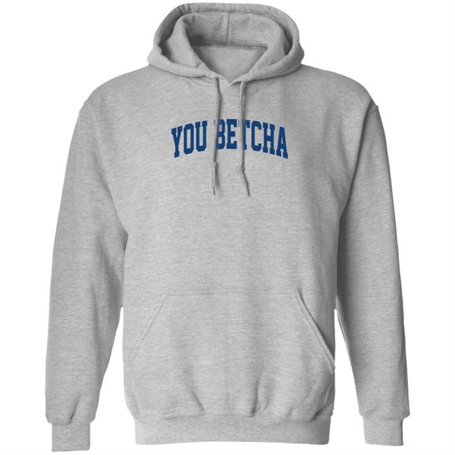 You Betcha Hoodie Oh You Betcha You Betcha Hoodie Oh You Betcha