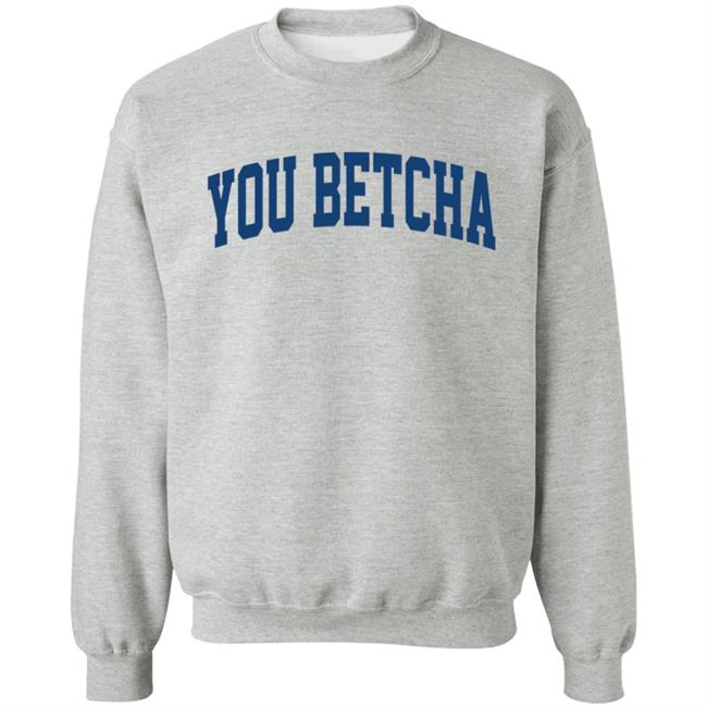 You Betcha Hoodie Oh You Betcha You Betcha Hoodie Oh You Betcha