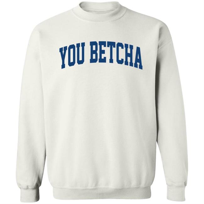 You Betcha Hoodie Oh You Betcha You Betcha Hoodie Oh You Betcha
