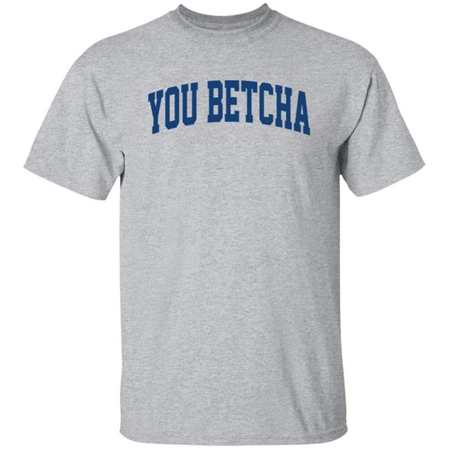 You Betcha Hoodie Oh You Betcha You Betcha Hoodie Oh You Betcha