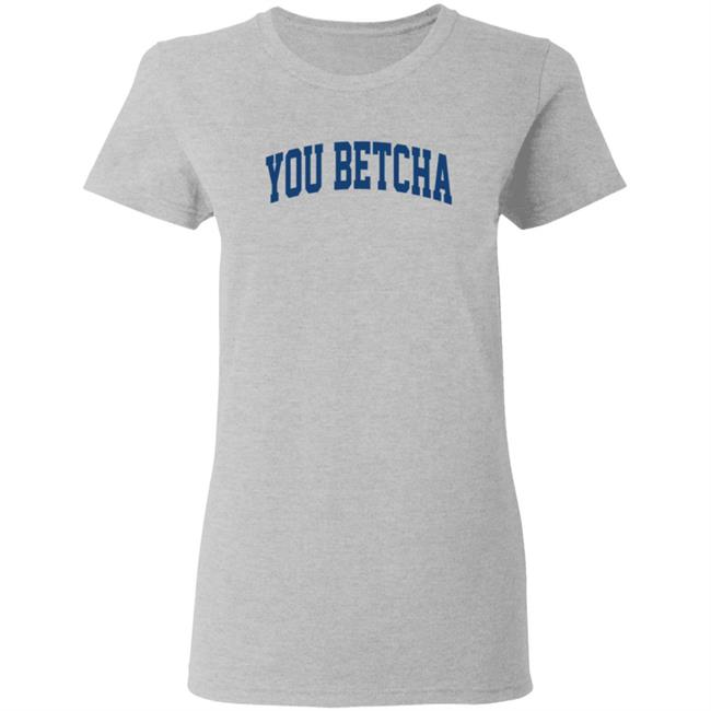 You Betcha Hoodie Oh You Betcha You Betcha Hoodie Oh You Betcha