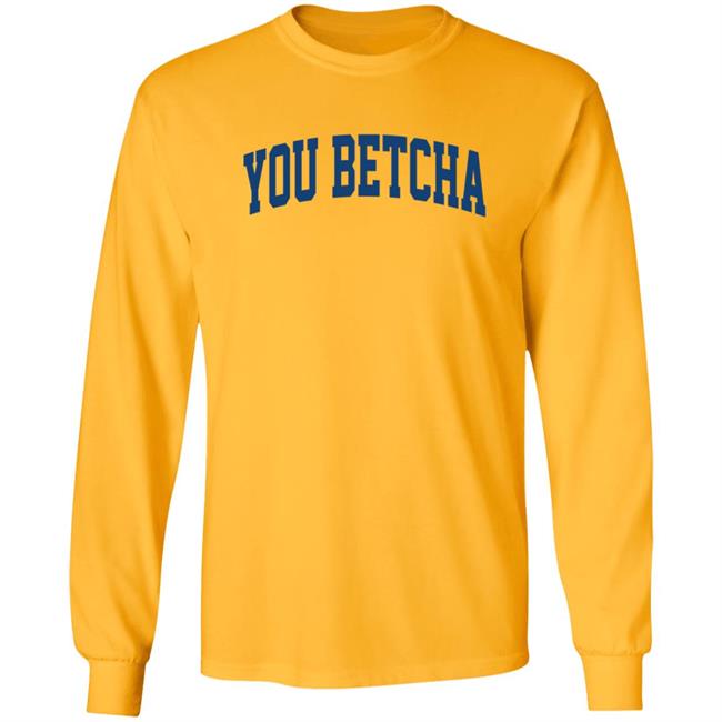 You Betcha Hoodie Oh You Betcha You Betcha Hoodie Oh You Betcha