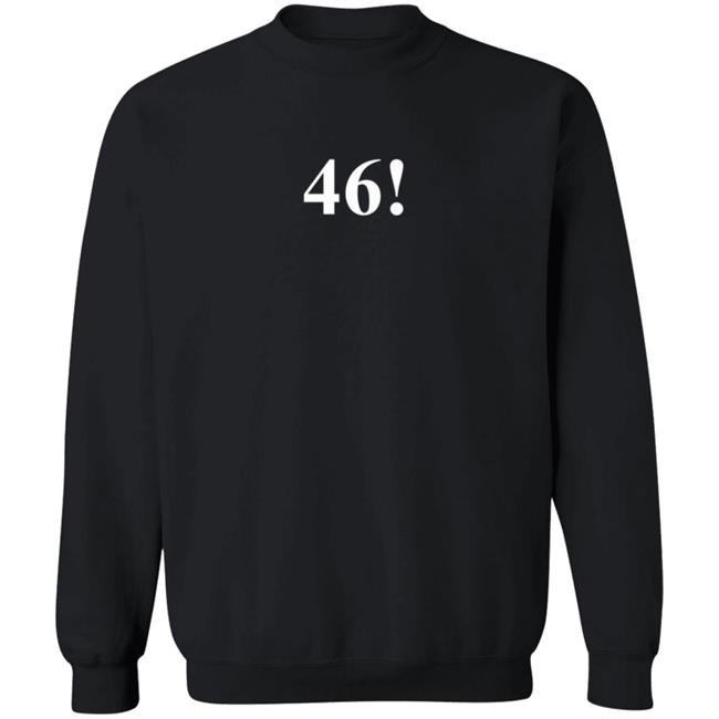 46! T Shirt Biden 46 Shirt 46! T Shirt Biden 46 Shirt
