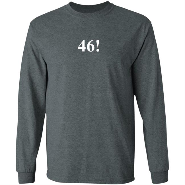46! T Shirt Biden 46 Shirt 46! T Shirt Biden 46 Shirt