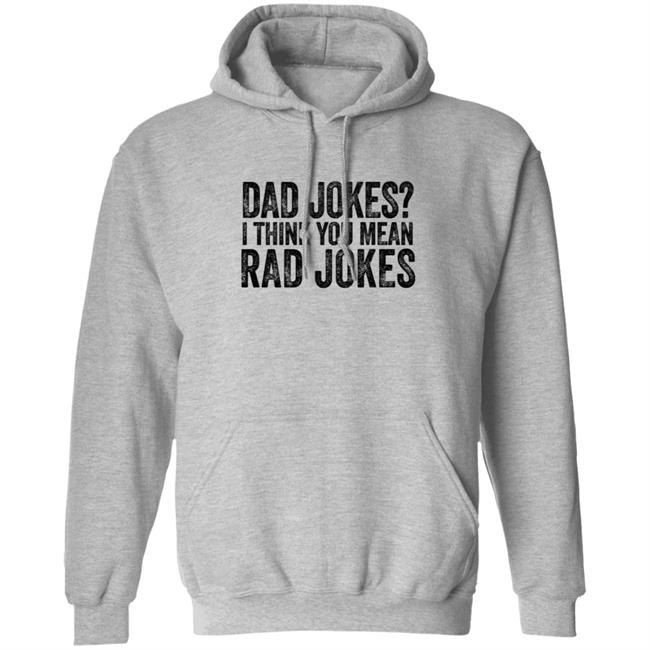 Dad Jokes Shirt Dad Jokes I Think You Mean Rad Jokes T Shirt Dad Jokes Shirt Dad Jokes I Think You Mean Rad Jokes T Shirt