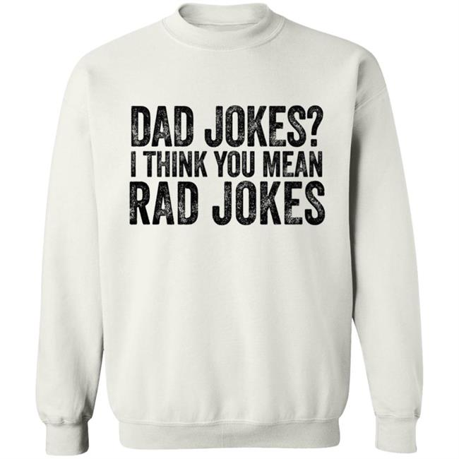 Dad Jokes Shirt Dad Jokes I Think You Mean Rad Jokes T Shirt Dad Jokes Shirt Dad Jokes I Think You Mean Rad Jokes T Shirt