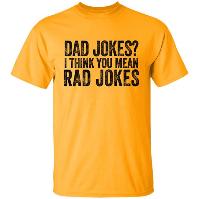 Dad Jokes Shirt Dad Jokes I Think You Mean Rad Jokes T Shirt Dad Jokes Shirt Dad Jokes I Think You Mean Rad Jokes T Shirt