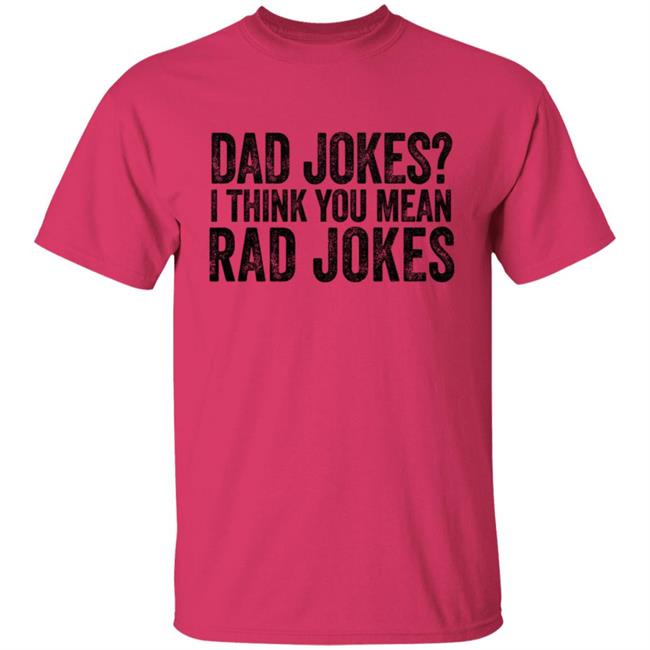 Dad Jokes Shirt Dad Jokes I Think You Mean Rad Jokes T Shirt Dad Jokes Shirt Dad Jokes I Think You Mean Rad Jokes T Shirt