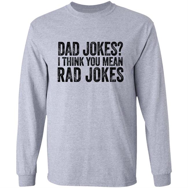 Dad Jokes Shirt Dad Jokes I Think You Mean Rad Jokes T Shirt Dad Jokes Shirt Dad Jokes I Think You Mean Rad Jokes T Shirt