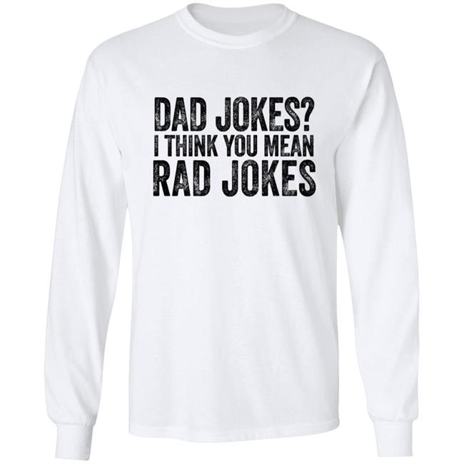 Dad Jokes Shirt Dad Jokes I Think You Mean Rad Jokes T Shirt Dad Jokes Shirt Dad Jokes I Think You Mean Rad Jokes T Shirt