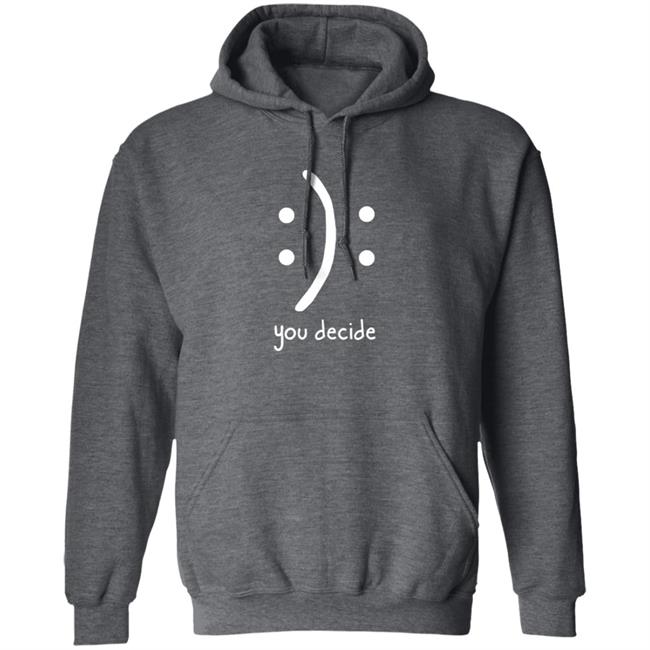 You Decide Emotion T Shirt You Decide Emotion T Shirt