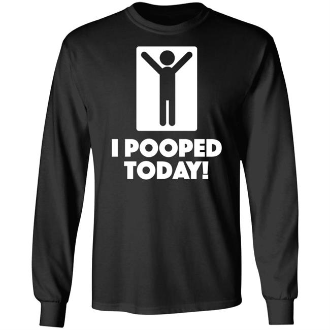 I Pooped Today Funny Shirt Pooped Today T Shirt I Pooped Today Funny Shirt Pooped Today T Shirt