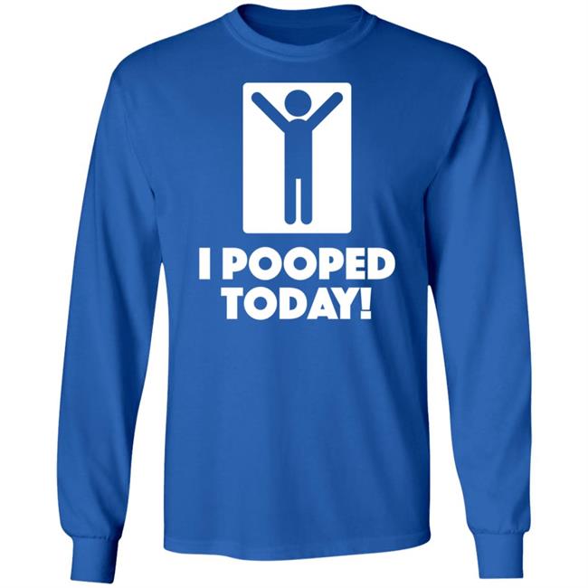 I Pooped Today Funny Shirt Pooped Today T Shirt I Pooped Today Funny Shirt Pooped Today T Shirt